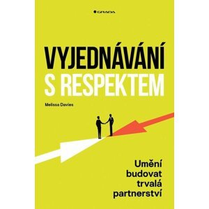 Vyjednávání s respektem - Umění budovat trvalá partnerství - Melissa Davies