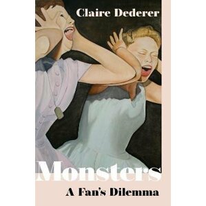 Monsters: A Fan´s Dilemma - Claire Dederer