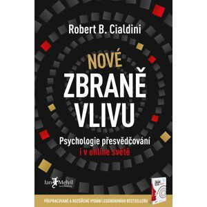 Nové zbraně vlivu - Psychologie přesvědčování i v online světě - Robert B. Cialdini