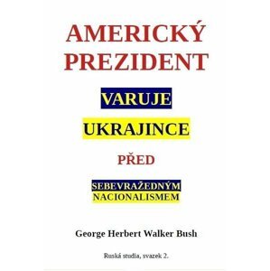 Americký prezident varuje Ukrajince před sebevražedným nacionalismem - George Herbert Walker Bush