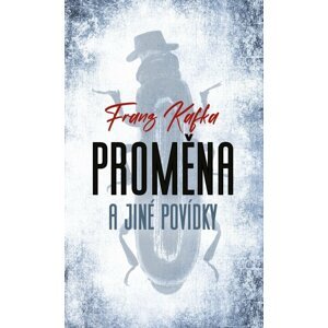 Proměna a jiné povídky - Franz Kafka