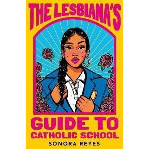 The Lesbiana´s Guide To Catholic School - Sonora Reyes