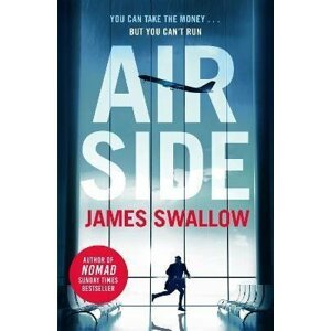 Airside: The ´unputdownable´ high-octane airport thriller from the author of NOMAD - James Swallow