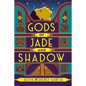 Gods of Jade and Shadow - Silvia Moreno-Garcia