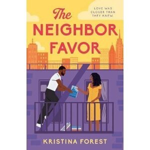 The Neighbor Favor: The swoon-worthy and gloriously romantic romcom for fans of Honey & Spice - Kristina Forest