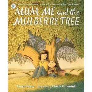 Mum, Me and the Mulberry Tree - Tanya Rosie