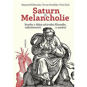 Saturn a Melancholie - Studie z dějin přírodní filosofie, náboženství a umění - Raymond Klibansky