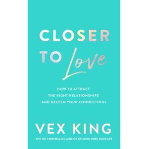 Closer to Love: How to Attract the Right Relationships and Deepen Your Connections, 1.  vydání - Vex King