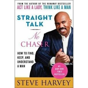 Straight Talk, No Chaser: How to Find, Keep, and Understand a Man - Steve Harvey