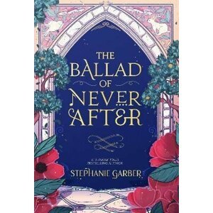 The Ballad of Never After, 1.  vydání - Stephanie Garber