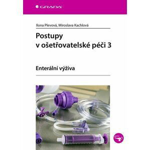 Postupy v ošetřovatelské péči 3 - Enterální výživa - Ilona Plevová