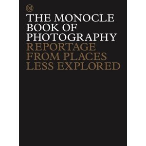 The Monocle Book of Photography: Reportage from Places Less Explored - Tyler Brulé