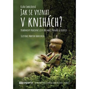 Jak se vyznat v knihách? - Dubánkovy pracovní listy pro malé čtenáře a pisatele - Klára Smolíková