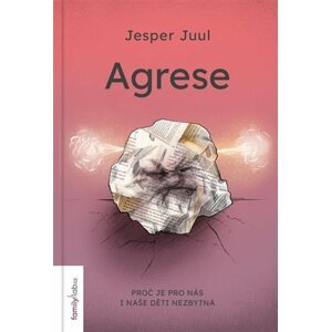 Agrese - Proč je pro nás i naše děti nezbytná - Jesper Juul