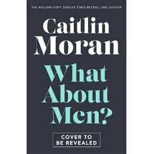 What About Men?, 1.  vydání - Caitlin Moran