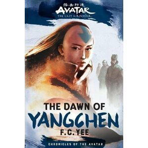 Avatar, The Last Airbender: The Dawn of Yangchen (Chronicles of the Avatar Book 3) - F. C. Yee