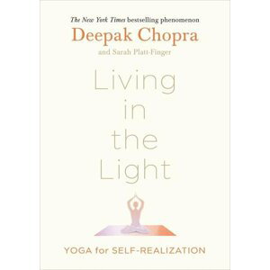 Living in the Light: Yoga for Self-Realization - Deepak Chopra