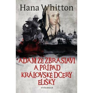 Adam ze Zbraslavi a případ královské dcery Elišky - Hana Parkánová-Whitton