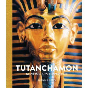 Tutanchamon - Největší objev egyptologie - Jaromír Malek