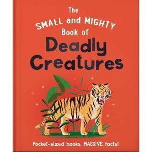 The Small and Mighty Book of Deadly Creatures: Pocket-sized books, massive facts! - Hippo! Orange