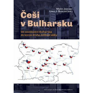 Češi v Bulharsku - Od osvobození Bulharska do konce druhé světové války - Marek Jakoubek