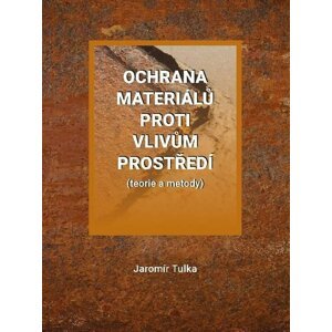 Ochrana materiálů proti vlivům prostředí (teorie a metody) - Jaromír Tulka