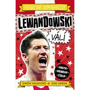 Fotbalové superhvězdy: Lewandowski / Fakta, příběhy, čísla - Simon Mugford