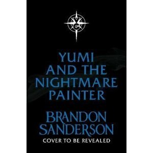 Yumi and the Nightmare Painter - Brandon Sanderson