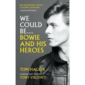 We Could Be. Bowie and his Heroes - Tom Hagler