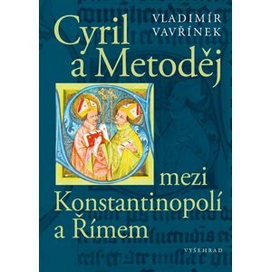 Cyril a Metoděj mezi Konstantinopolí a Římem - Vladimír Vavřínek