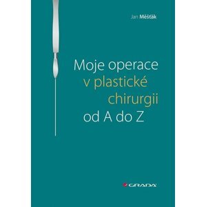 Moje operace v plastické chirurgii od A do Z - Měšťák Jan