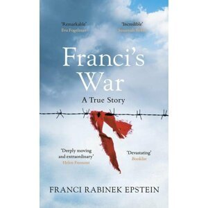 Franci's War: The incredible true story of one woman's survival of the Holocaust - Franci Rabinek Epstein