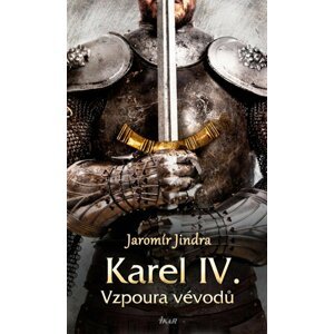 Karel IV. – Vzpoura vévodů - Jaromír Jindra