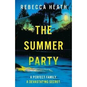 The Summer Party: An absolutely glamorous and unputdownable psychological thriller with a jaw-dropping twist! - Rebecca Heath