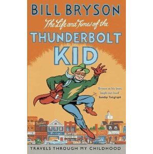 The Life And Times Of The Thunderbolt Kid: Travels Through my Childhood - Bill Bryson