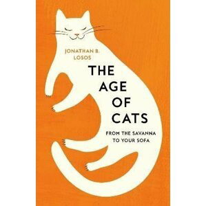The Age of Cats: From the Savannah to Your Sofa - Jonathan B. Losos