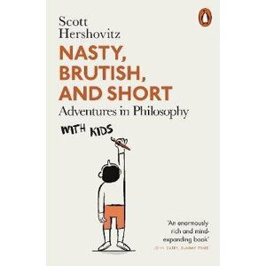 Nasty, Brutish, and Short: Adventures in Philosophy with Kids - Scott Hershovitz