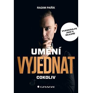 Umění vyjednat cokoliv - Vyjednávejte jako ti nejlepší - Radim Pařík