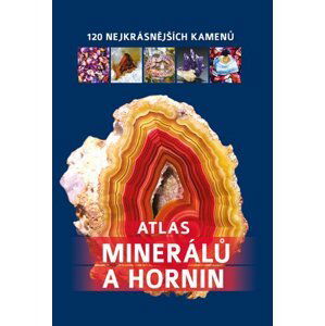 Atlas minerálů a hornin - 120 nejkrásnějších kamenů - autorů kolektiv