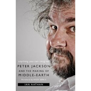 Anything You Can Imagine: Peter Jackson and the Making of Middle-earth - Ian Nathan