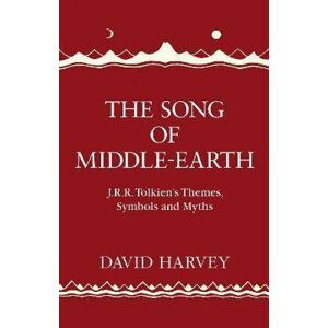 The Song of Middle-earth: J. R. R. Tolkien´s Themes, Symbols and Myths, 1.  vydání - David Harvey