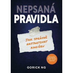 Nepsaná pravidla - Jak správně nastartovat svoji kariéru - Gorick Ng