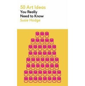 50 Art Ideas You Really Need to Know - Susie Hodgeová