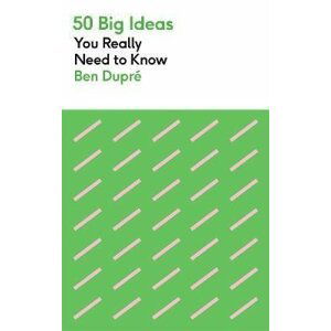 50 Big Ideas You Really Need to Know - Ben Dupre