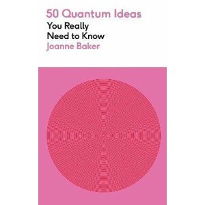 50 Quantum Physics Ideas You Really Need to Know - Joanne Bakerová