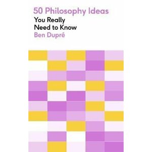 50 Philosophy Ideas You Really Need to Know - Ben Dupre