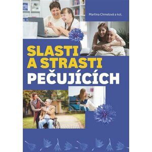 Slasti a strasti pečujících - Martina Chmelová