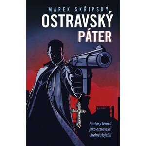 Ostravský páter - Fantasy temná jako ostravské uhelné sloje! - Marek Skřipský