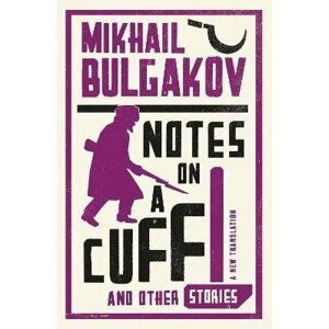 Notes on a Cuff and Other Stories: New Translation - Michail Afanasjevič Bulgakov