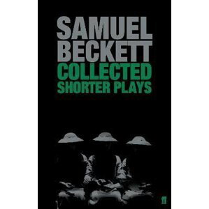 Collected Shorter Plays - Samuel Beckett